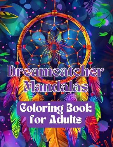 Dreamcatcher Mandalas Coloring Book for Adults: 200 Relaxing Pages of Boho, Tribal & Native-Inspired Dreamcatcher Designs | Large 8.5x11 Format for Stress Relief and Mindful Coloring Dreamcatcher Mandalas Coloring Book for Adults: 200 Relaxing Pages of Boho, Tribal & Native-Inspired Dreamcatcher Designs | Large 8.5x11 Format for Stress Relief and Mindful Coloring von Independently published