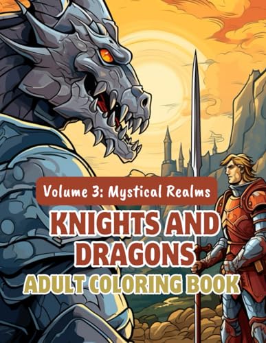 Knights and Dragons Adult Coloring Book – Volume 3: Mystical Realms: 100+ Fantasy-Filled Pages of Enchanted Forests, Ancient Ruins & Fierce Dragon ... Dragons Coloring Series for Adults, Band 3) von Independently published