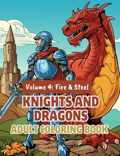 Knights and Dragons Adult Coloring Book – Volume 4: Fire & Steel: More Than 100 Pages of Legendary Fights, Dragon Riders & Dark Fantasy Worlds | A ... Dragons Coloring Series for Adults, Band 4) von Independently published