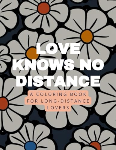 Love Knows No Distance: A Coloring Book for Long-Distance Lovers: Relaxing & Stress Relieving Background & Quotes to Strengthen Your Love Love Knows No Distance: A Coloring Book for Long-Distance Lovers: Relaxing & Stress Relieving Background & Quotes to Strengthen Your Love von Independently published