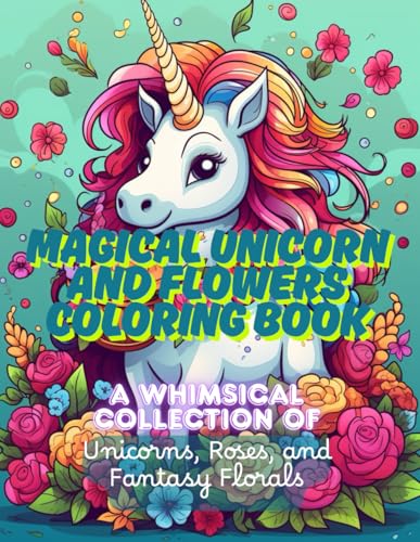 Magical Unicorn and Flowers Coloring Book: The Ultimate Activity Book for Stress Relief & Creativity: 230+ Pages of Fantasy-Inspired Artwork for All Ages Magical Unicorn and Flowers Coloring Book: The Ultimate Activity Book for Stress Relief & Creativity: 230+ Pages of Fantasy-Inspired Artwork for All Ages von Independently published