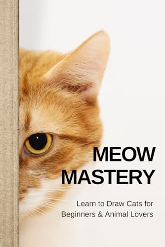 Meow Mastery: Learn to Draw Cats for Beginners & Animal Lovers: 100+ Step-by-Step Pages to Sketch Cute Kittens, Realistic Cats & Cartoon Styles | 6x9 Compact Format for All Ages Meow Mastery: Learn to Draw Cats for Beginners & Animal Lovers: 100+ Step-by-Step Pages to Sketch Cute Kittens, Realistic Cats & Cartoon Styles | 6x9 Compact Format for All Ages von Independently published