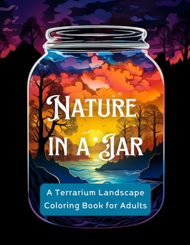 Nature in a Jar: A Terrarium Landscape Coloring Book for Adults: 150+ Detailed Scenes of Miniature Worlds, Plants & Peaceful Vistas | Large 8.5x11 Format for Mindful Coloring Nature in a Jar: A Terrarium Landscape Coloring Book for Adults: 150+ Detailed Scenes of Miniature Worlds, Plants & Peaceful Vistas | Large 8.5x11 Format for Mindful Coloring von Independently published