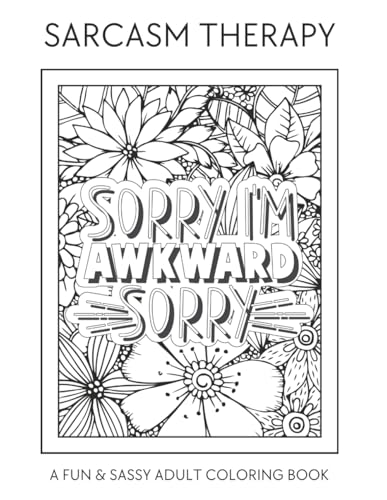 Sarcasm Therapy: A Fun & Sassy Adult Coloring Book: 140 Pages of Sass, Wit & Relaxation Quotes | 8.5x11 in Sarcasm Therapy: A Fun & Sassy Adult Coloring Book: 140 Pages of Sass, Wit & Relaxation Quotes | 8.5x11 in von Independently published