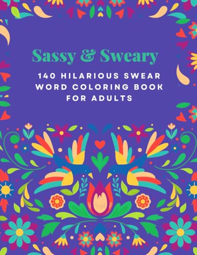 Sassy & Sweary: 140 Hilarious Swear Word Coloring Pages: Bold, Irreverent, and Relax | A Wildly Funny Experience (8.5x11 in) von Independently published