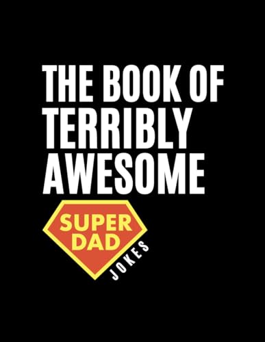The Book of Terribly Awesome Super Dad Jokes: +100 of the cheesiest, wittiest, and most cringe-worthy jokes The Book of Terribly Awesome Super Dad Jokes: +100 of the cheesiest, wittiest, and most cringe-worthy jokes von Independently published