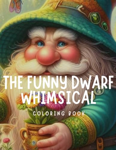 The Funny Dwarf Whimsical Coloring Book: Moody Dwarfs and Whimsical Gnomes Coloring Pages for Everyone to Have Fun The Funny Dwarf Whimsical Coloring Book: Moody Dwarfs and Whimsical Gnomes Coloring Pages for Everyone to Have Fun von Independently published