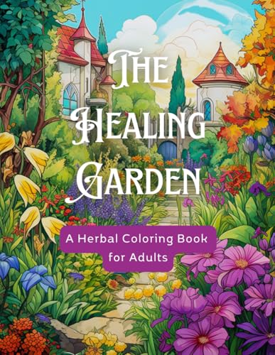 The Healing Garden: A Herbal Coloring Book for Adults: +150 Detailed Botanical Designs Featuring Medicinal Herbs & Garden Magic | 8.5x11 Large Format for Relaxation The Healing Garden: A Herbal Coloring Book for Adults: +150 Detailed Botanical Designs Featuring Medicinal Herbs & Garden Magic | 8.5x11 Large Format for Relaxation von Independently published