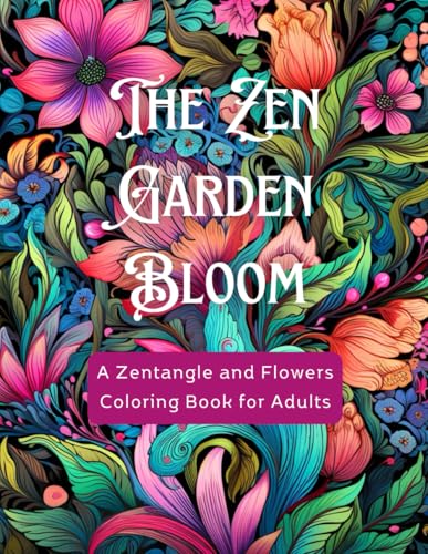 The Zen Garden Bloom: A Zentangle and Flowers Coloring Book for Adults: 150 Calming Pages of Floral Beauty, Abstract Art & Patterned Serenity | 8.5x11 Large Format for Relaxation The Zen Garden Bloom: A Zentangle and Flowers Coloring Book for Adults: 150 Calming Pages of Floral Beauty, Abstract Art & Patterned Serenity | 8.5x11 Large Format for Relaxation von Independently published