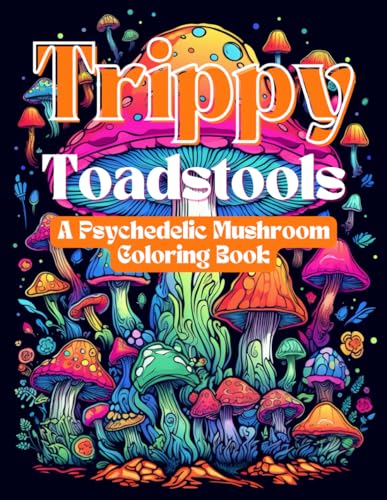 Trippy Toadstools: A Psychedelic Mushroom Coloring Book: 100 Pages for Adults Featuring Mushrooms, Magic Worlds and Illusions | Trippy Mushroom Designs for Stress Relief & Creativity Trippy Toadstools: A Psychedelic Mushroom Coloring Book: 100 Pages for Adults Featuring Mushrooms, Magic Worlds and Illusions | Trippy Mushroom Designs for Stress Relief & Creativity von Independently published