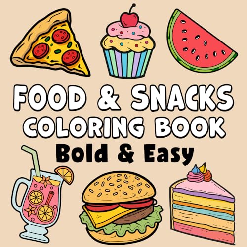 Food & Snacks Bold & Easy Coloring Book: Simple Large Print Savory and Sweet Treats Dessert Designs for Kids, Adults & Beginners Food & Snacks Bold & Easy Coloring Book: Simple Large Print Savory and Sweet Treats Dessert Designs for Kids, Adults & Beginners