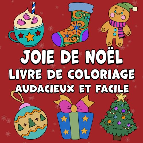 Joie de Noël Livre de Coloriage Audacieux et Facile: Des motifs simples et mignons pour les fêtes d'hiver en gros caractères pour adultes, enfants et débutants Joie de Noël Livre de Coloriage Audacieux et Facile: Des motifs simples et mignons pour les fêtes d'hiver en gros caractères pour adultes, enfants et débutants
