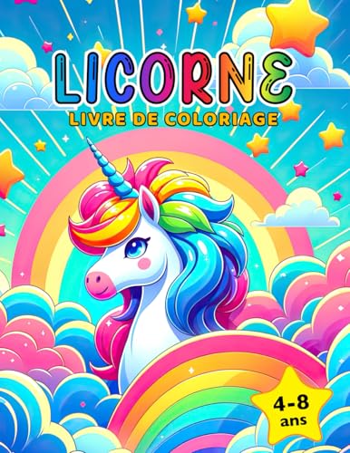 Licorne livre de coloriage: Pour les enfants de 4 à 8 ans: Pour les enfants de 4 a 8 ans Licorne livre de coloriage: Pour les enfants de 4 à 8 ans: Pour les enfants de 4 a 8 ans