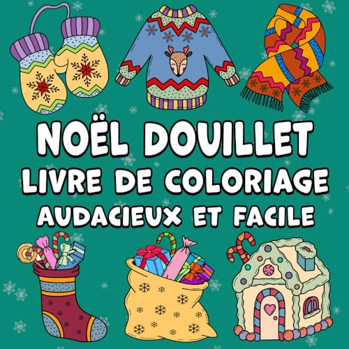 Noël Douillet Livre de Coloriage Audacieux et Facile: Des motifs simples et mignons pour les fêtes d'hiver en gros caractères pour adultes, enfants et débutants Noël Douillet Livre de Coloriage Audacieux et Facile: Des motifs simples et mignons pour les fêtes d'hiver en gros caractères pour adultes, enfants et débutants