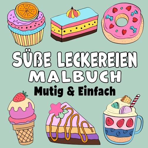 Süße Leckereien Mutig & Einfach Malbuch: Einfacher Großdruck Kuchen, Süßigkeiten und Nachspeisen Designs für Erwachsene, Kinder & Anfänger (Mutig & Einfach Malbücher)