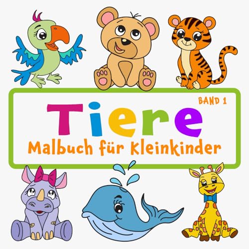 Tiere Malbuch für Kleinkinder Band 1: Für Kinder im Alter von 1-4 Jahren, große und einfache süße Bilder für Jungen und Mädchen Tiere Malbuch für Kleinkinder Band 1: Für Kinder im Alter von 1-4 Jahren, große und einfache süße Bilder für Jungen und Mädchen