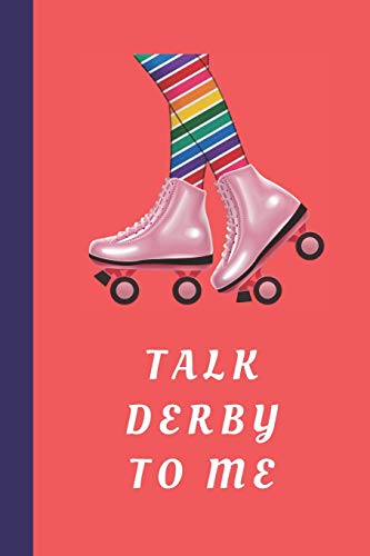 Talk Derby To Me: Blank Lined Notebook Journal: Great Gift For Roller Derby Adult Players, Girls & Women (Roller Derby Notebook, Band 7)