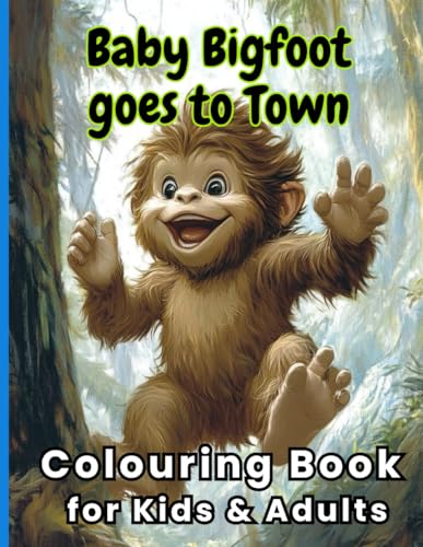 Baby Bigfoot goes to Town: Colouring Book for Kids & Adults von Independently published