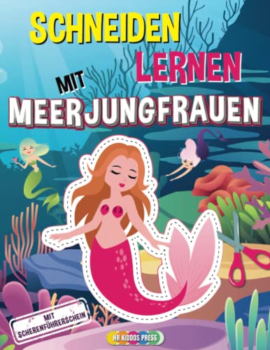 Schneiden Lernen mit Meerjungfrauen: Meerjungfrauen Bastelbuch zur Förderung der Konzentration und Feinmotorik - Ideale Vorbereitung auf den Kindergarten und die Grundschule
