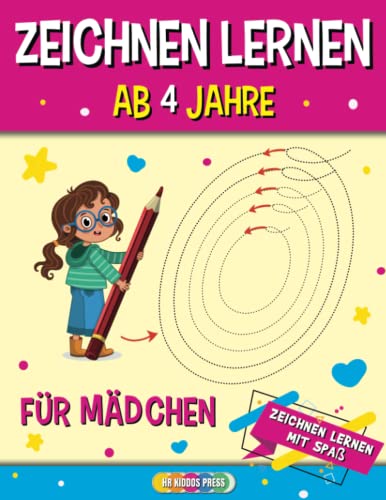 Zeichnen Lernen ab 4 Jahre für Mädchen: Die perfekte Vorbereitung auf den Kindergarten und die Grundschule - Vorschule Übungsheft für Kinder