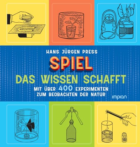 Spiel, das Wissen schafft: Mit über 400 Experimenten zum Beobachten der Natur von Impian GmbH