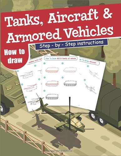 How To Draw Tanks, Aircrafts and Armored Vehicles: Step-By-Step Instructions von Happy Turtle Press