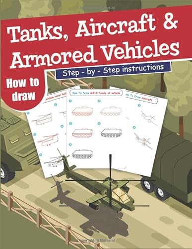 How To Draw Tanks, Aircrafts and Armored Vehicles: Step-By-Step Instructions