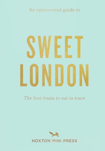 An Opinionated Guide to Sweet London: The Best Treats to Eat in Town von Hoxton Mini Press