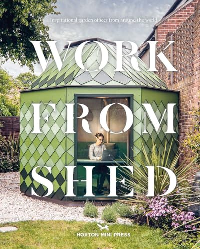 Work from Shed: Inspirational Garden Offices from Around the World von Hoxton Mini Press