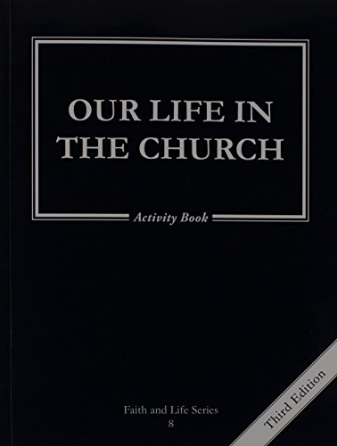 Our Life in the Church: 8 Grade Activity Book, Revised, (Faith and Life, Band 8)
