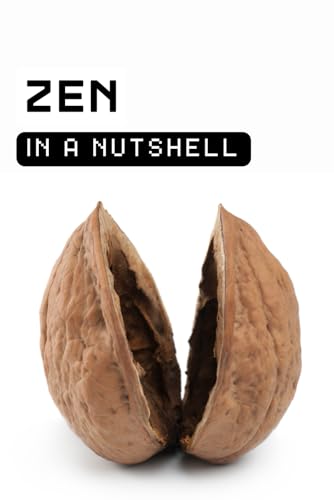Zen in a Nutshell: Zen Made Simple: Stop Thinking About Peace and Start Experiencing It von Independently published