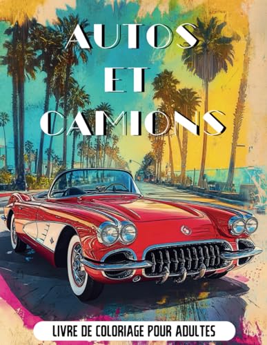 Auto et Camions De luxe Livre de Coloriage - 50 Pages de Coloriage - Pour Adultes et Adolescents: Livre de Coloriage sur les Voitures et Camionnettes ... et VUS. (Pour les amoureux d'automobiles). von Independently published