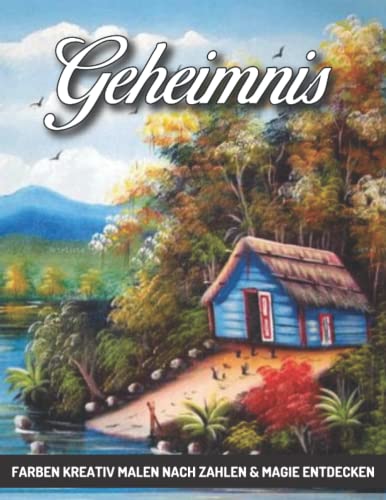 Geheimnis Farben kreativ Malen nach Zahlen & Magie entdecken: Pixel Art für Erwachsene und Kinder mit schönen und lustigen Malvorlagen zur Entspannung und zum Stressabbau – tolle Geschenkideen