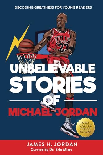 Unbelievable Stories of Michael Jordan: Decoding Greatness For Young Readers (Awesome Biography Books for Kids Children Ages 9-12) (Unbelievable Stories of: Biography Series for New & Young Readers) von Kids Castle Press