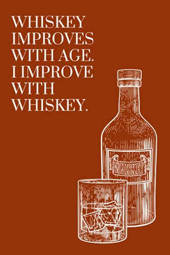 WHISKEY IMPROVES WITH AGE. I IMPROVE WITH WHISKEY.: JOURNAL von Independently published