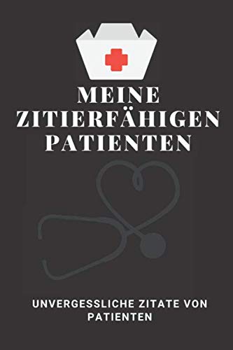 Meine zitierfähigen Patienten - Unvergessliche Zitate von Patienten: Ein Tagebuch, um Zitate, Erinnerungen und Geschichten von Ihren Patienten zu ... oder Krankenschwestern Lustiges Geschenk