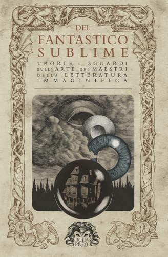 Del Fantastico Sublime - Teorie e sguardi sull’Arte dei Maestri della letteratura Immaginifica