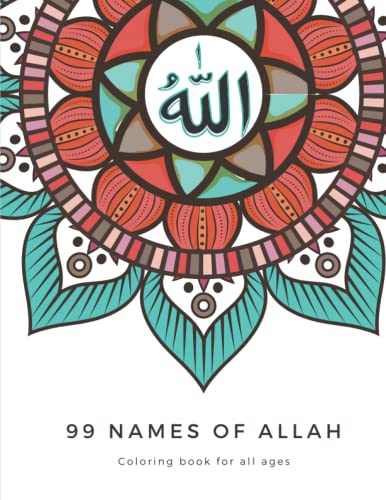 99 Names Of Allah (Asma' Allah AL-Husna): Coloring Book With Intricate Mandalas and Ornamental Arabic Calligraphy of Each Of The 99 Beautiful Divine Names of God von Independently published