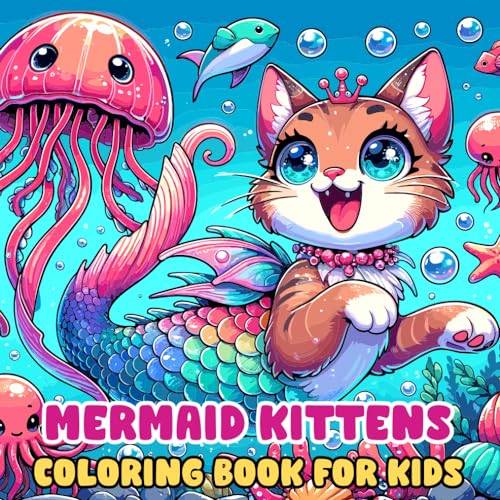 Mermaid Kittens Coloring Book for Kids: Simple and Whimsical Pages in Adorable Style Featuring Cats, Unicorns, Mermaids, Princesses, Seahorses & More...Perfect for Boys and Girls Aged 4-8