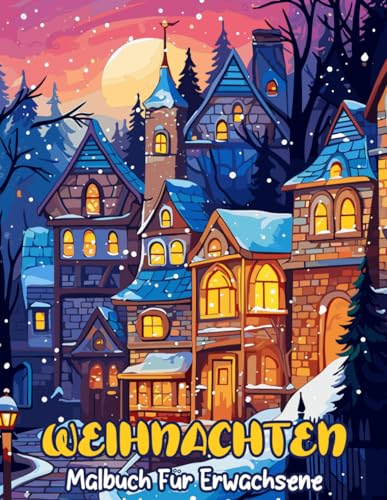 Weihnachten Malbuch Für Erwachsene: 50 Skurrile und Verzauberte Designs mit Weihnachtsmustern, Niedlichen Tieren und Entspannenden Winterlandschaften ... zum Stressabbau und zur Entspannung