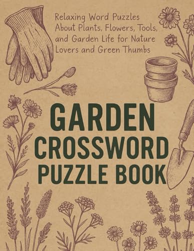 Garden Crossword Puzzle Book: Relaxing Word Puzzles About Plants, Flowers, Tools, and Garden Life for Nature Lovers and Green Thumbs von Independently published
