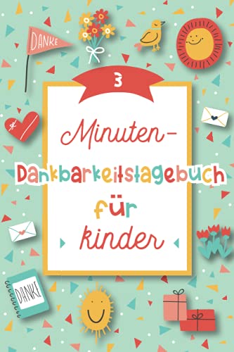 3-Minuten Dankbarkeitstagebuch für Kinder: Notizbuch für Kinder zum Üben von Dankbarkeit, Achtsamkeit und emotionaler Entwicklung – für Jungen und Mädchen ab 3 Jahren 3-Minuten Dankbarkeitstagebuch für Kinder: Notizbuch für Kinder zum Üben von Dankbarkeit, Achtsamkeit und emotionaler Entwicklung – für Jungen und Mädchen ab 3 Jahren