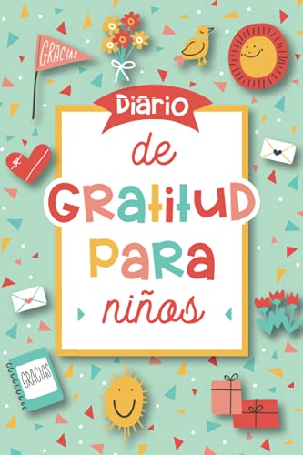 Diario de gratitud para niños: Un cuaderno para dedicar 3 minutos al día a la gratitud, el mindfulness y el desarrollo emocional - para niños y niñas a partir de 3 años. Diario de gratitud para niños: Un cuaderno para dedicar 3 minutos al día a la gratitud, el mindfulness y el desarrollo emocional - para niños y niñas a partir de 3 años.