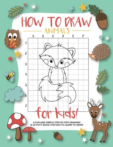 How To Draw Animals For Kids: A Fun and Simple Step-by-Step Drawing and Activity Book for Kids to Learn to Draw How To Draw Animals For Kids: A Fun and Simple Step-by-Step Drawing and Activity Book for Kids to Learn to Draw