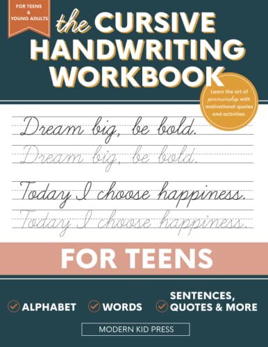 The Cursive Handwriting Workbook for Teens: Learn the Art of Penmanship in this Cursive Writing Practice book with Motivational Quotes and Activities for Young Adults and Teenagers The Cursive Handwriting Workbook for Teens: Learn the Art of Penmanship in this Cursive Writing Practice book with Motivational Quotes and Activities for Young Adults and Teenagers