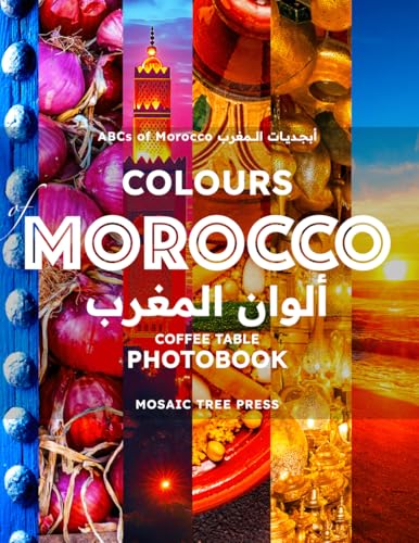 Colours of Morocco: Coffee Table Photobook (ABCs of Morocco & The Moroccan Culture, Band 1) von Mosaic Tree Press