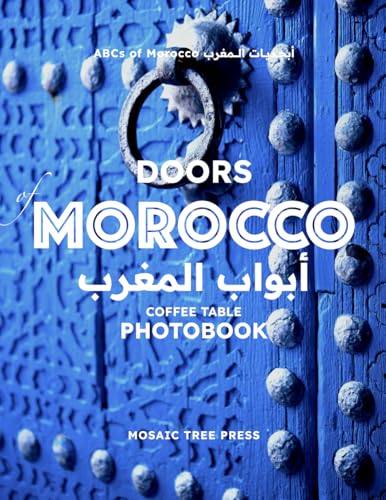 Doors of Morocco: Coffee Table Photobook (ABCs of Morocco & The Moroccan Culture, Band 2) von Mosaic Tree Press