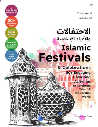 Islamic Festivals & Celebrations: 50+ Colouring Activities to Celebrate Islam & the Muslim World (Visual World (العالَم المُصَوَّر), Band 6)