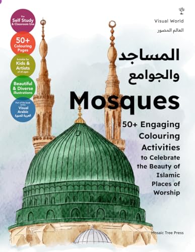 Mosques: 50+ Engaging Colouring Activities to Celebrate the Beauty of Islamic Places of Worship (Visual World (العالَم المُصَوَّر), Band 3) von Mosaic Tree Press