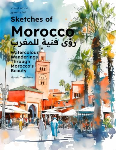 Sketches of Morocco: Watercolour Wanderings Through Morocco's Beauty (ABCs of Morocco & The Moroccan Culture, Band 1)